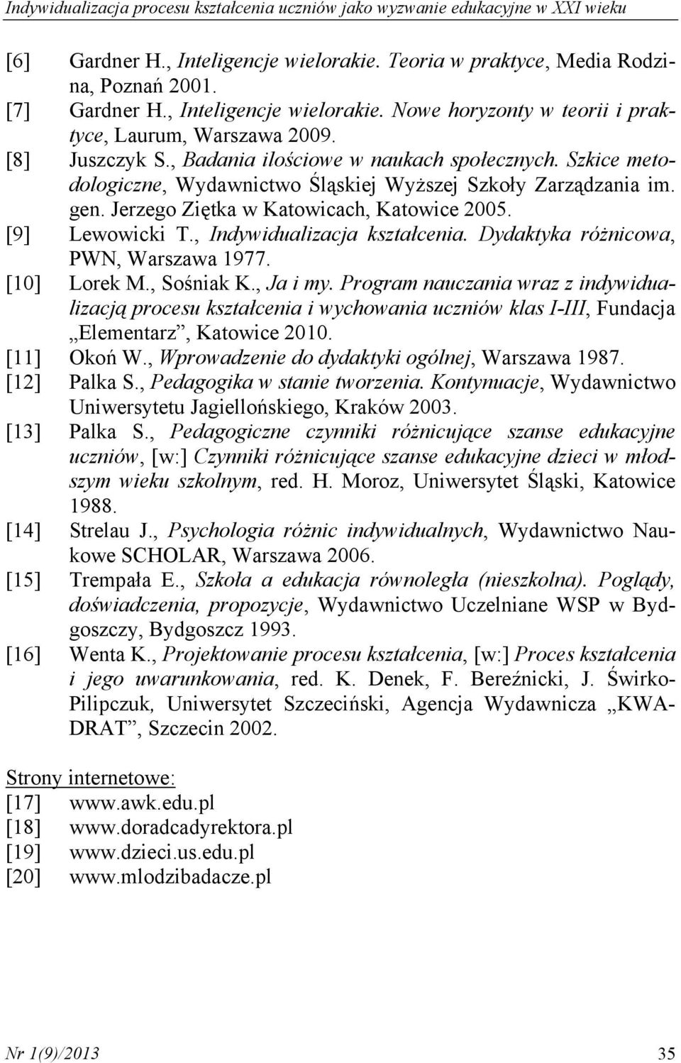 Szkice metodologiczne, Wydawnictwo Śląskiej Wyższej Szkoły Zarządzania im. gen. Jerzego Ziętka w Katowicach, Katowice 2005. [9] Lewowicki T., Indywidualizacja kształcenia.