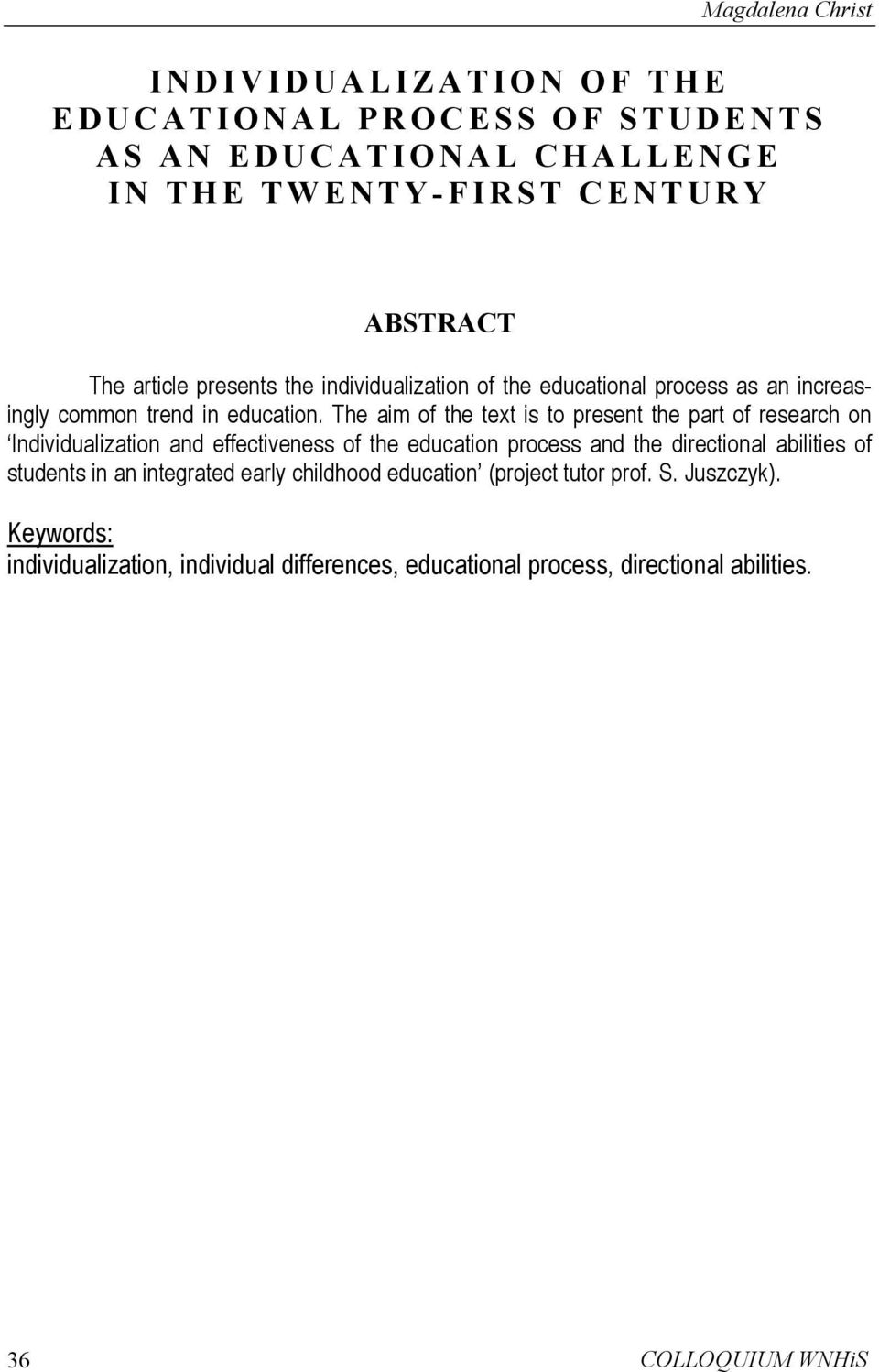 The aim of the text is to present the part of research on Individualization and effectiveness of the education process and the directional abilities of