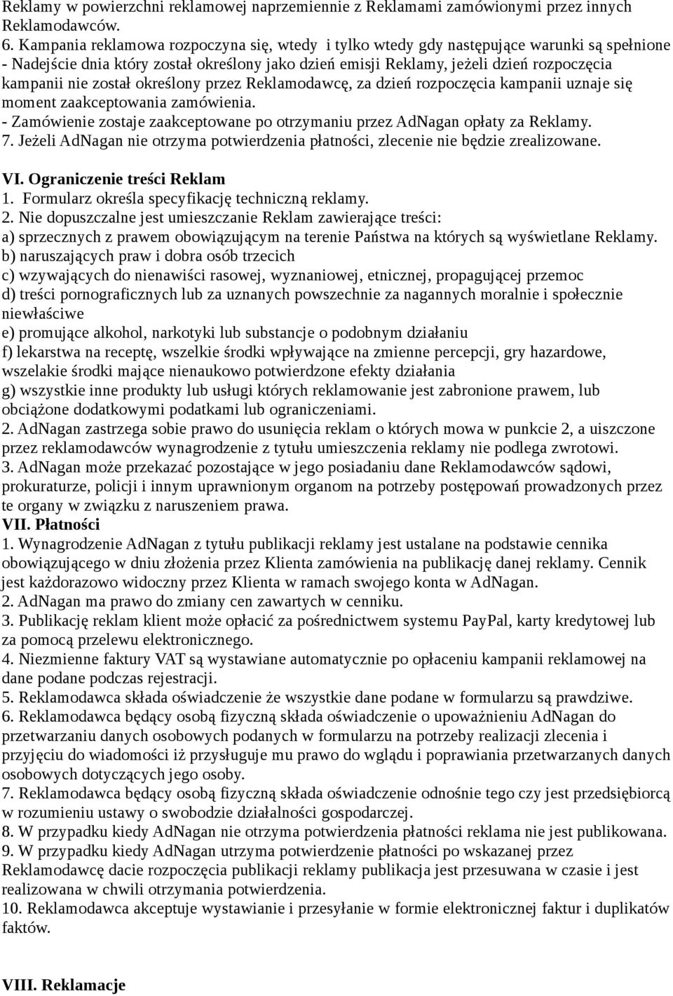 został określony przez Reklamodawcę, za dzień rozpoczęcia kampanii uznaje się moment zaakceptowania zamówienia. - Zamówienie zostaje zaakceptowane po otrzymaniu przez AdNagan opłaty za Reklamy. 7.