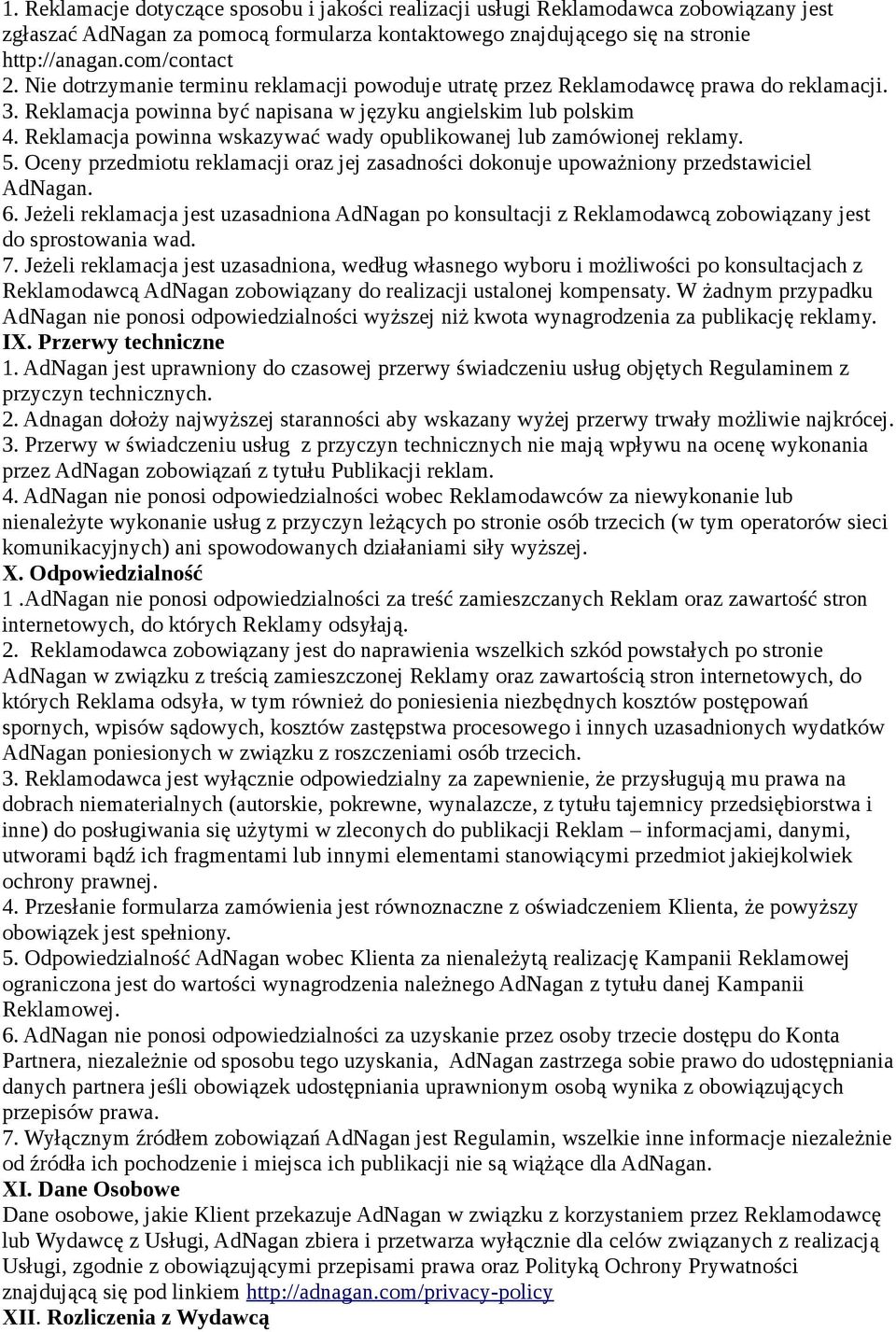 Reklamacja powinna wskazywać wady opublikowanej lub zamówionej reklamy. 5. Oceny przedmiotu reklamacji oraz jej zasadności dokonuje upoważniony przedstawiciel AdNagan. 6.