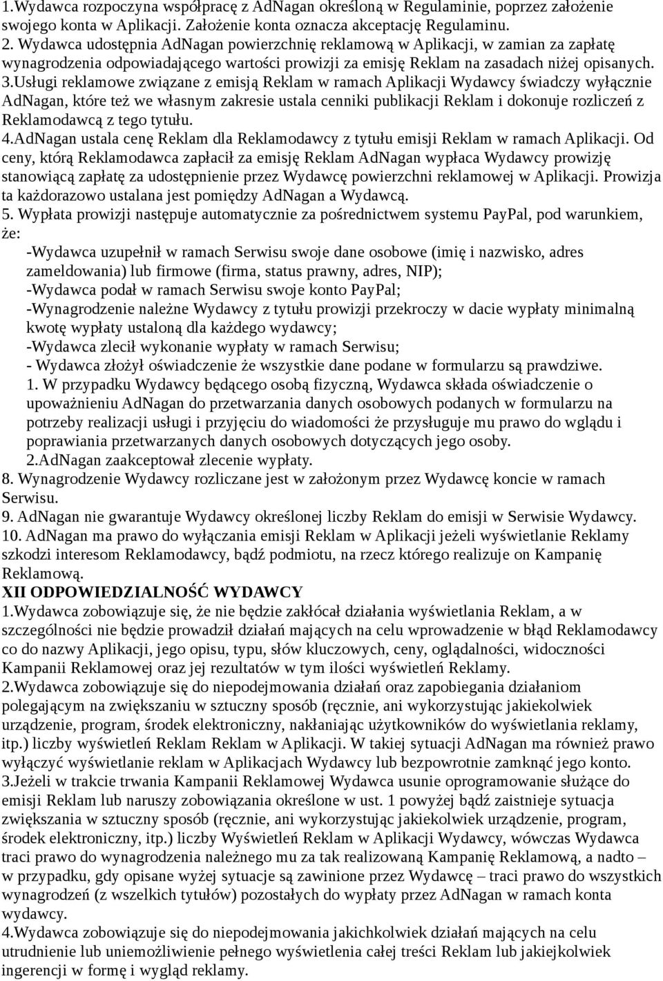 Usługi reklamowe związane z emisją Reklam w ramach Aplikacji Wydawcy świadczy wyłącznie AdNagan, które też we własnym zakresie ustala cenniki publikacji Reklam i dokonuje rozliczeń z Reklamodawcą z