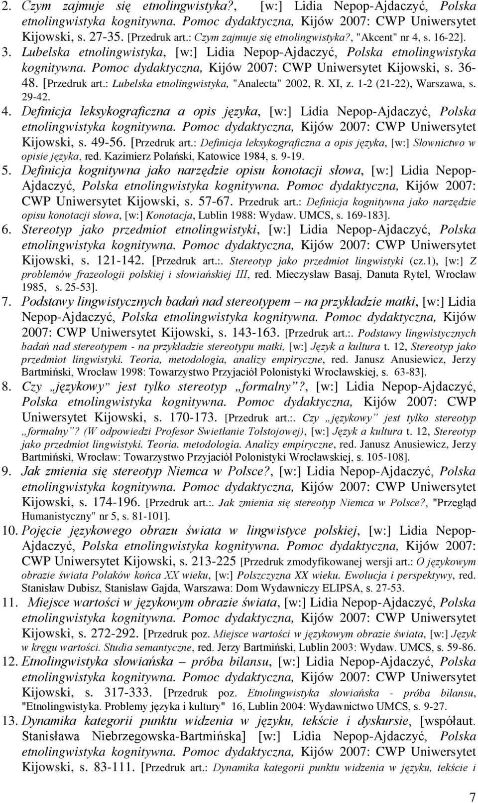 : Lubelska etnolingwistyka, "Analecta" 2002, R. XI, z. 1-2 (21-22), Warszawa, s. 29-42. 4. Definicja leksykograficzna a opis języka, [w:] Lidia Nepop-Ajdaczyć, Polska Kijowski, s. 49-56.