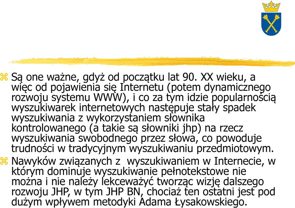 spadek wyszukiwania z wykorzystaniem słownika kontrolowanego (a takie są słowniki jhp) na rzecz wyszukiwania swobodnego przez słowa, co powoduje trudności w