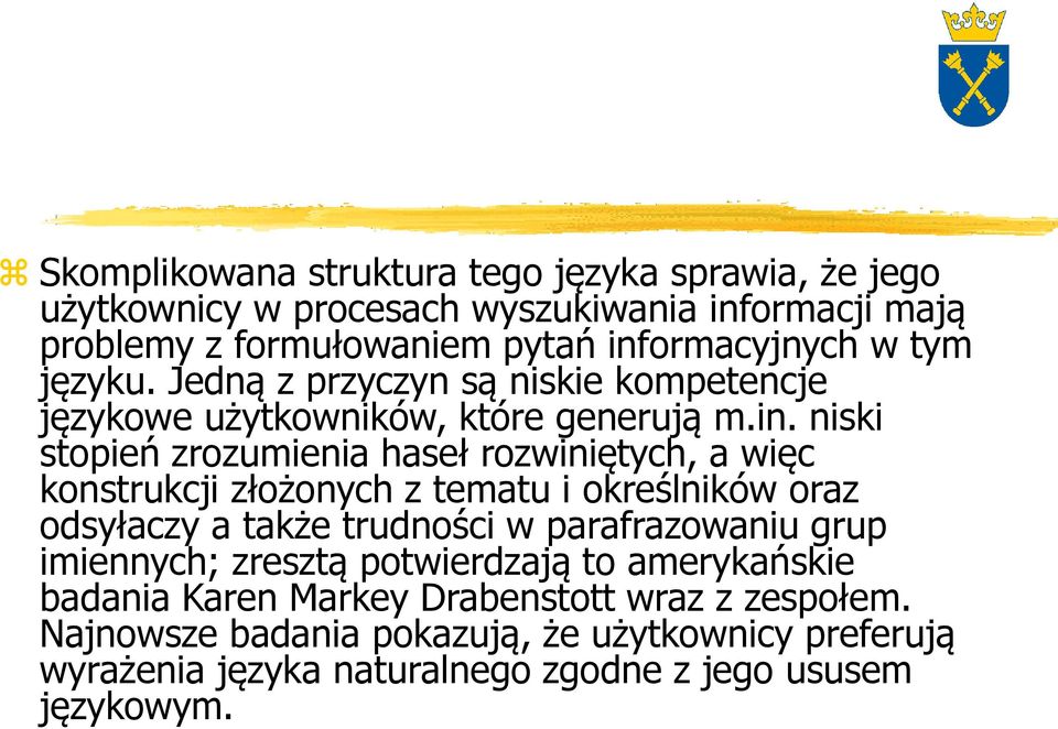 niski stopień zrozumienia haseł rozwiniętych, a więc konstrukcji złożonych z tematu i określników oraz odsyłaczy a także trudności w parafrazowaniu grup