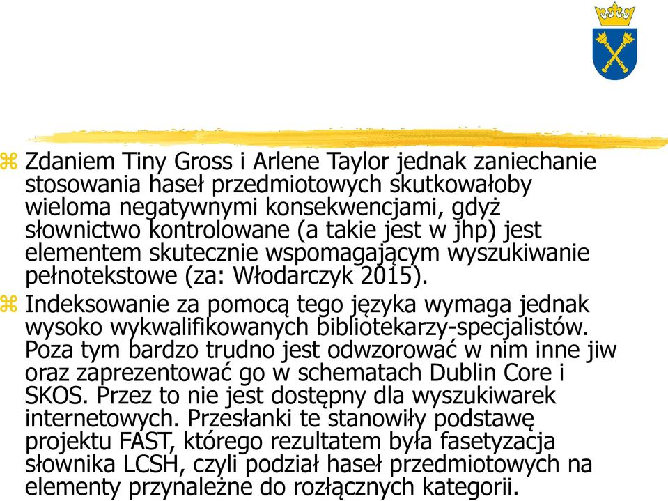 Indeksowanie za pomocą tego języka wymaga jednak wysoko wykwalifikowanych bibliotekarzy-specjalistów.