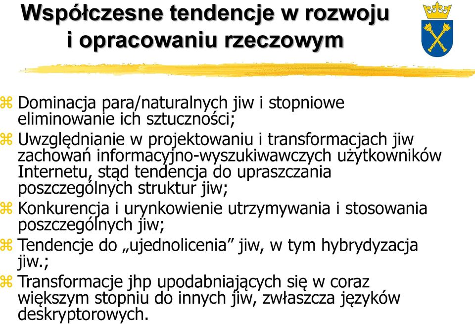 upraszczania poszczególnych struktur jiw; Konkurencja i urynkowienie utrzymywania i stosowania poszczególnych jiw; Tendencje do