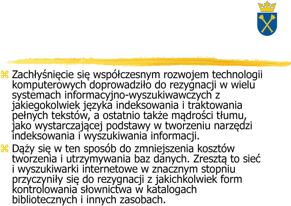 indeksowania i wyszukiwania informacji. Dąży się w ten sposób do zmniejszenia kosztów tworzenia i utrzymywania baz danych.
