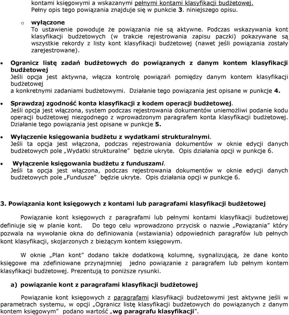 Podczas wskazywania kont klasyfikacji budżetowych (w trakcie rejestrowania zapisu paczki) pokazywane są wszystkie rekordy z listy kont klasyfikacji budżetowej (nawet jeśli powiązania zostały