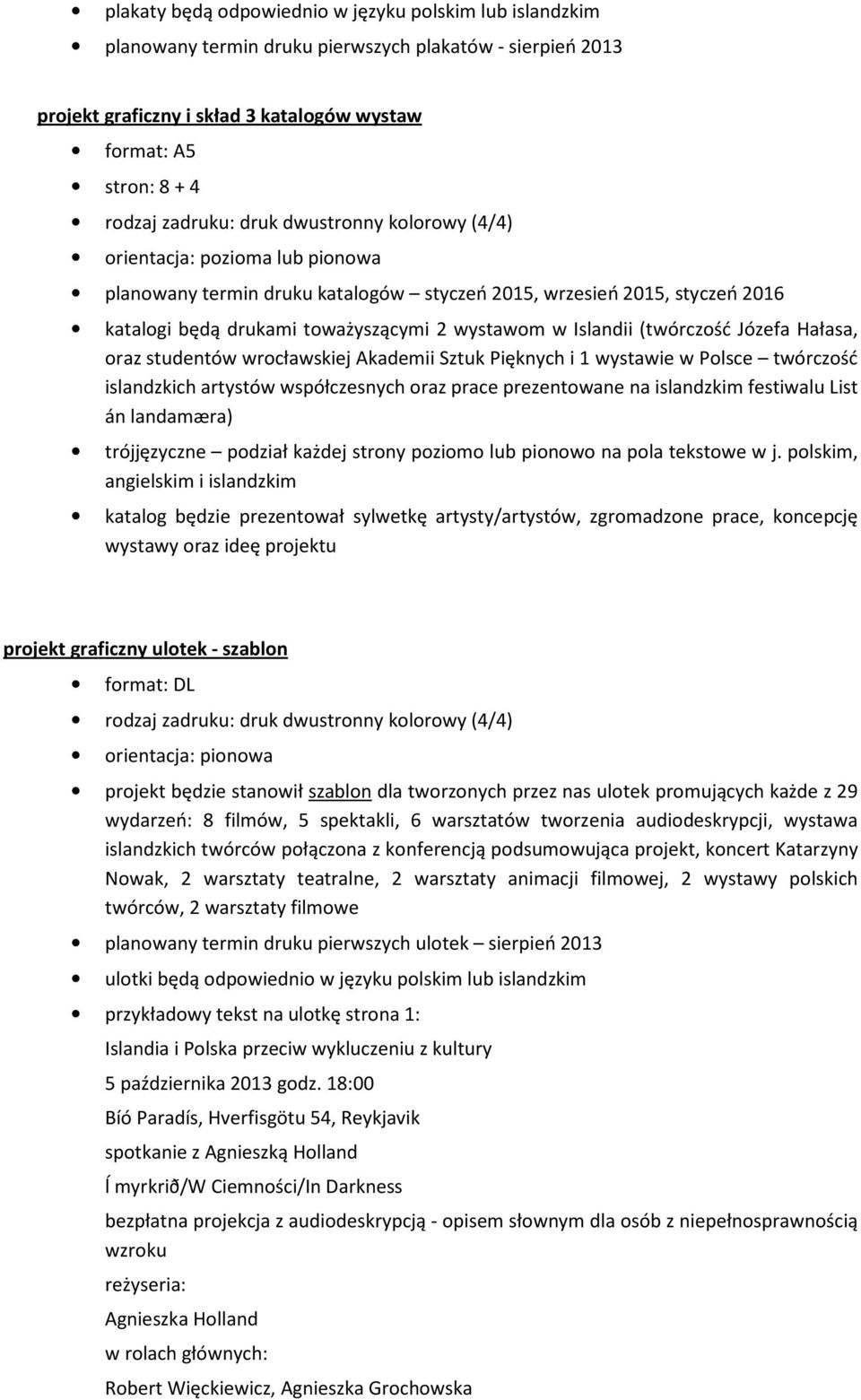 Pięknych i 1 wystawie w Polsce twórczość islandzkich artystów współczesnych oraz prace prezentowane na islandzkim festiwalu List án landamæra) trójjęzyczne podział każdej strony poziomo lub pionowo