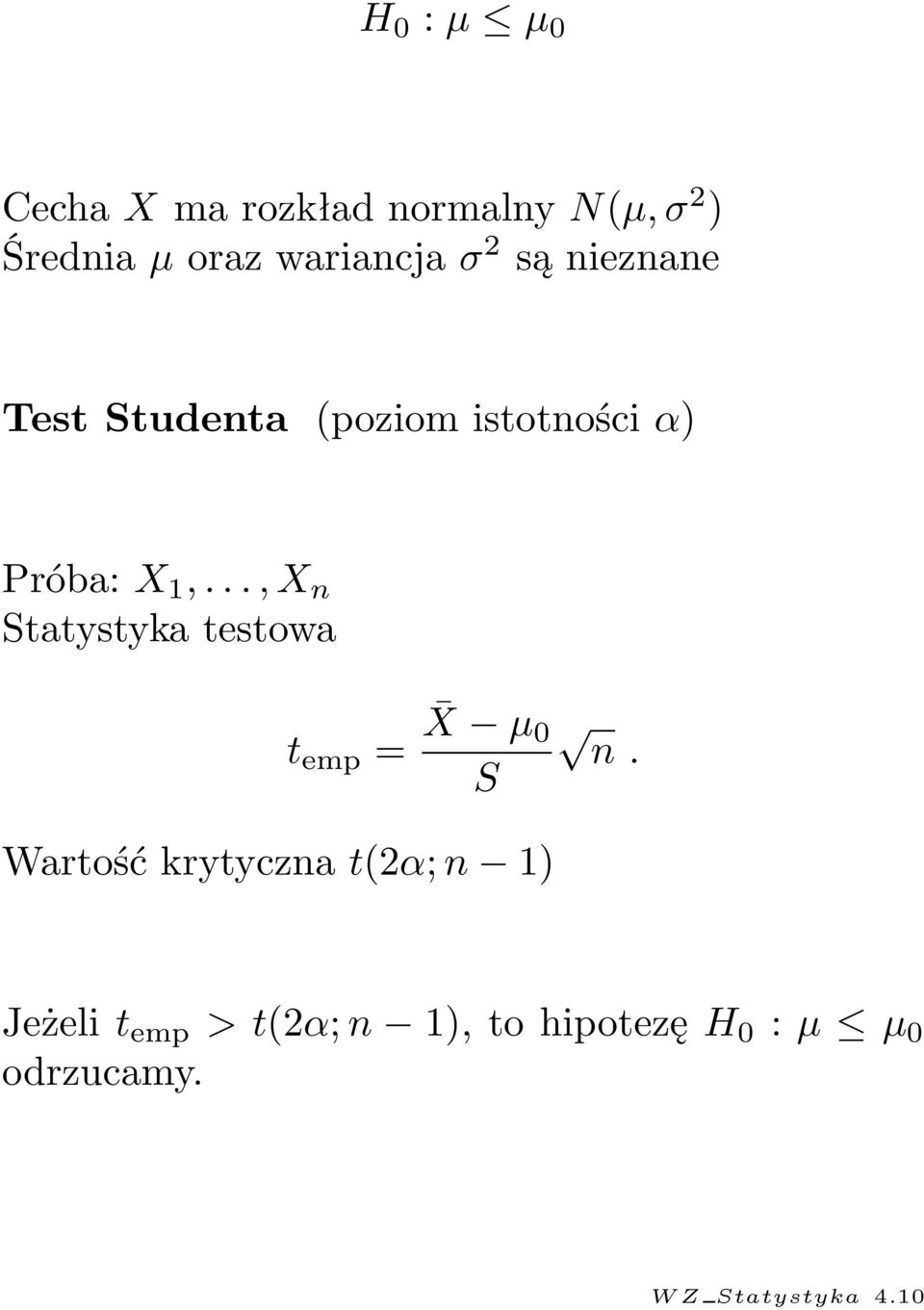 .., X n Statystyka testowa t emp = X µ 0 S Wartość krytyczna t(2α; n 1) n.
