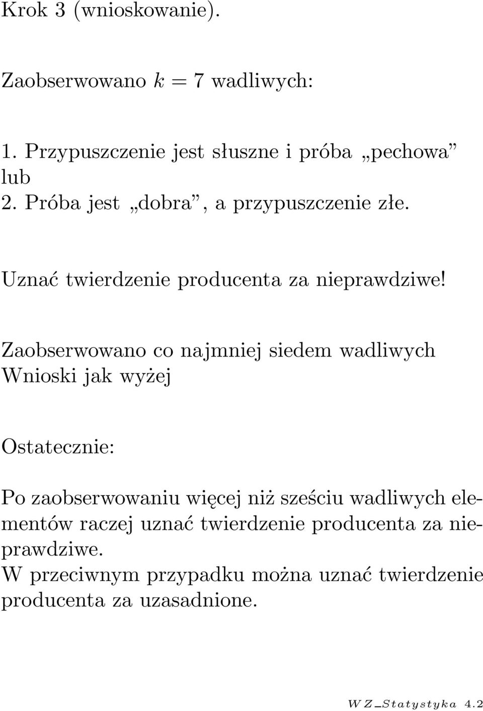 Zaobserwowano co najmniej siedem wadliwych Wnioski jak wyżej Ostatecznie: Po zaobserwowaniu więcej niż sześciu