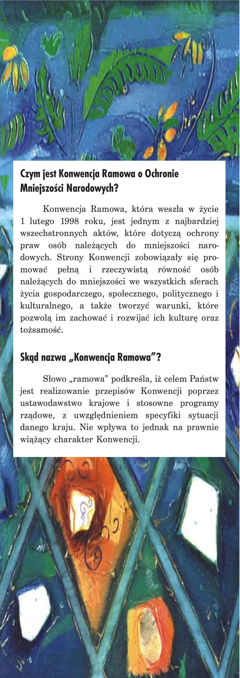 Strony Konwencji zobowiązały się promować pełną i rzeczywistą równość osób należących do mniejszości we wszystkich sferach życia gospodarczego, społecznego, politycznego i kulturalnego, a także