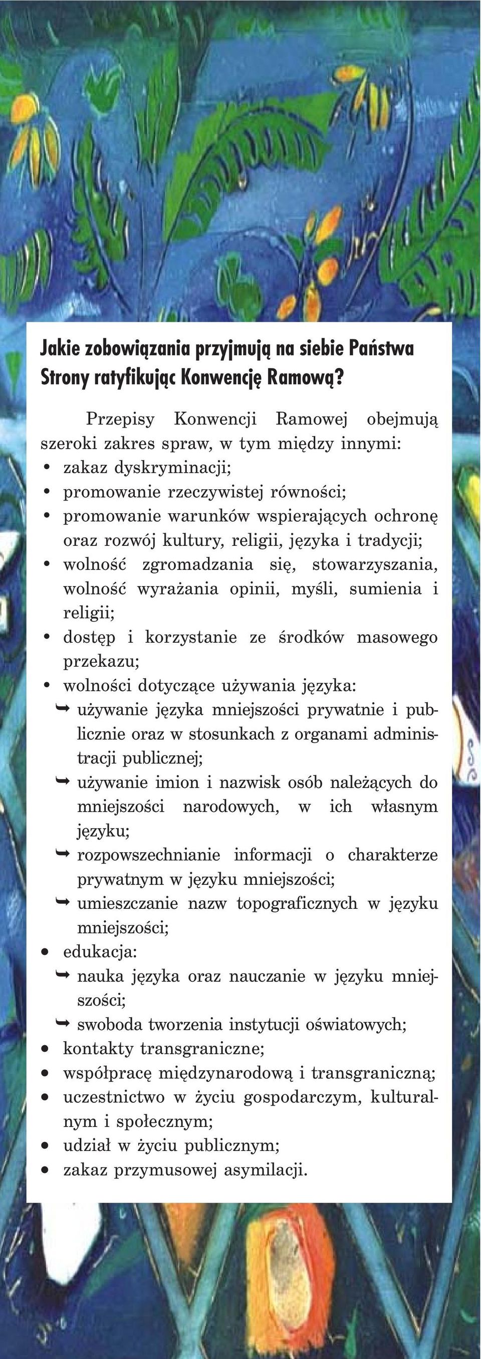 religii, języka i tradycji; wolność zgromadzania się, stowarzyszania, wolność wyrażania opinii, myśli, sumienia i religii; dostęp i korzystanie ze środków masowego przekazu; wolności dotyczące