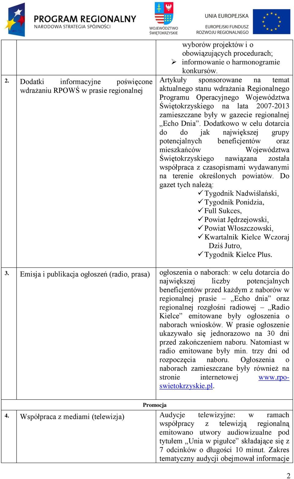 Dodatkowo w celu dotarcia do do jak największej grupy potencjalnych beneficjentów oraz mieszkańców Województwa Świętokrzyskiego nawiązana została współpraca z czasopismami wydawanymi na terenie