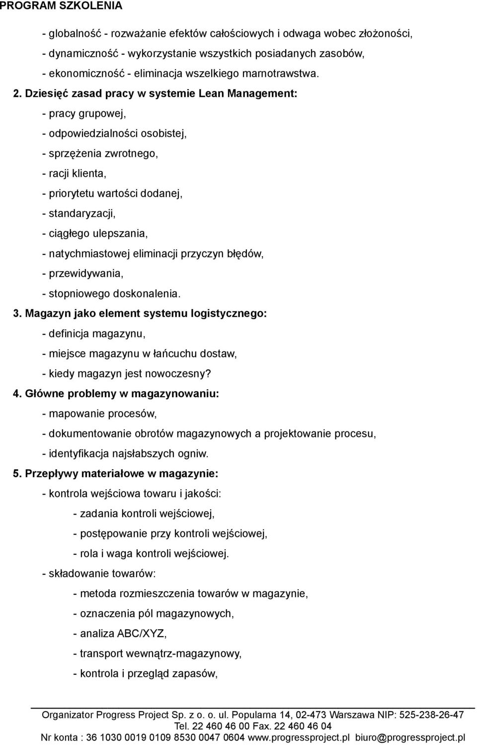 ulepszania, - natychmiastowej eliminacji przyczyn błędów, - przewidywania, - stopniowego doskonalenia. 3.