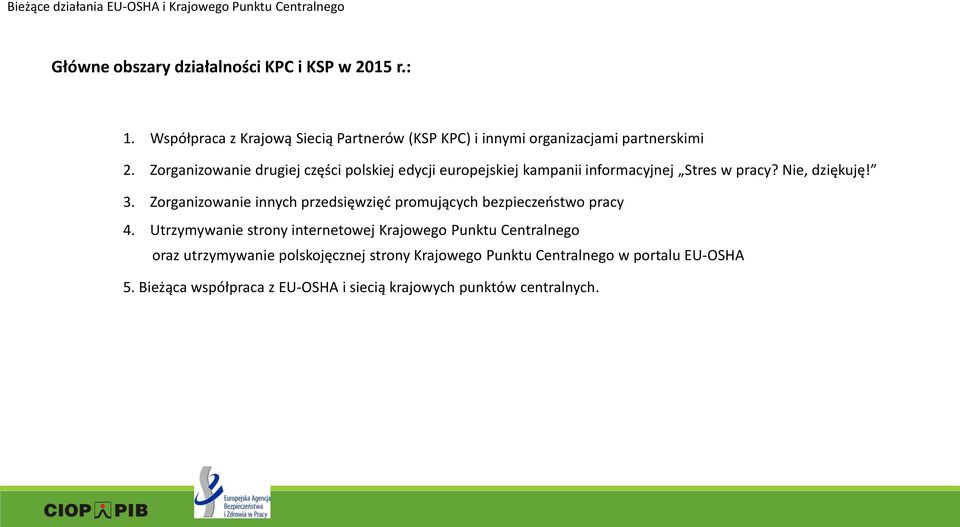 Zorganizowanie drugiej części polskiej edycji europejskiej kampanii informacyjnej Stres w pracy? Nie, dziękuję! 3.