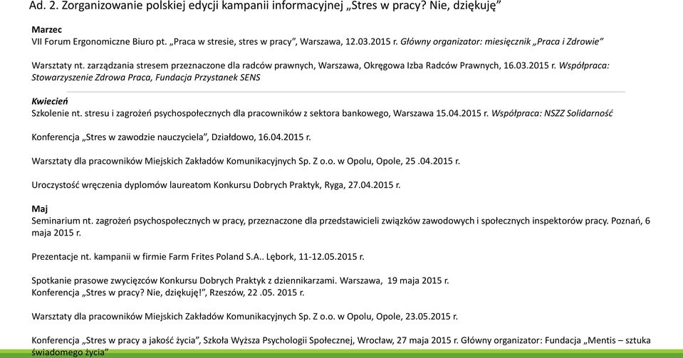 Współpraca: Stowarzyszenie Zdrowa Praca, Fundacja Przystanek SENS Kwiecień Szkolenie nt. stresu i zagrożeń psychospołecznych dla pracowników z sektora bankowego, Warszawa 15.04.2015 r.