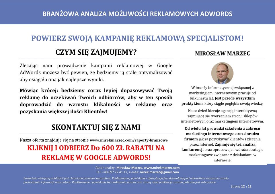 MIROSŁAW MARZEC Mówiąc krócej: będziemy coraz lepiej dopasowywać Twoją reklamę do oczekiwań Twoich odbiorców, aby w ten sposób doprowadzić do wzrostu klikalności w reklamę oraz pozyskania większej