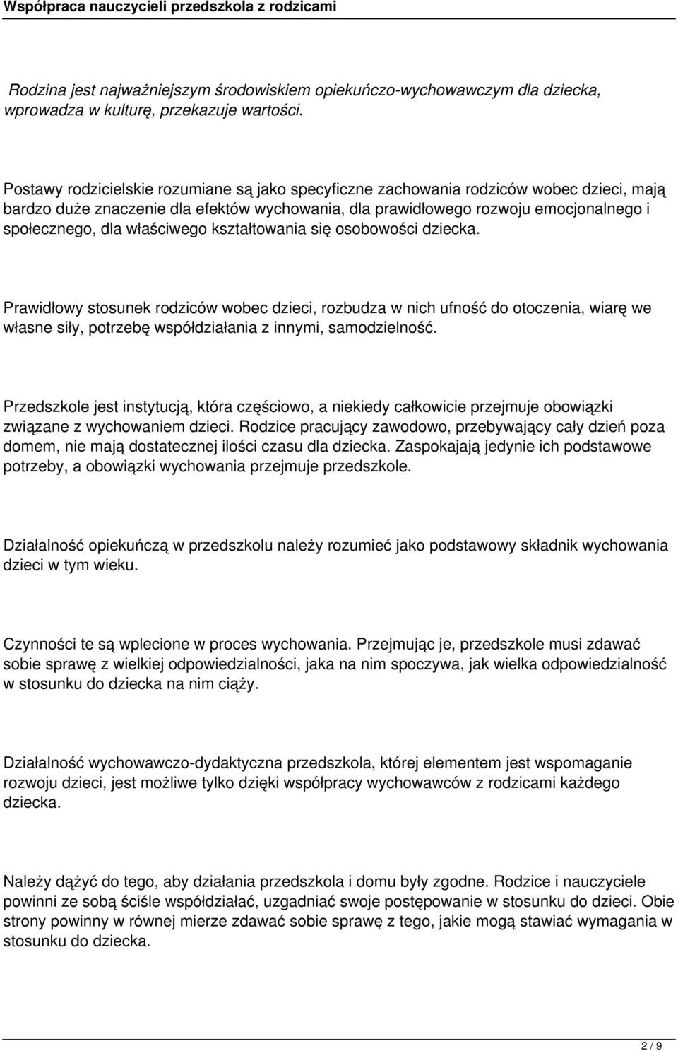 właściwego kształtowania się osobowości dziecka. Prawidłowy stosunek rodziców wobec dzieci, rozbudza w nich ufność do otoczenia, wiarę we własne siły, potrzebę współdziałania z innymi, samodzielność.