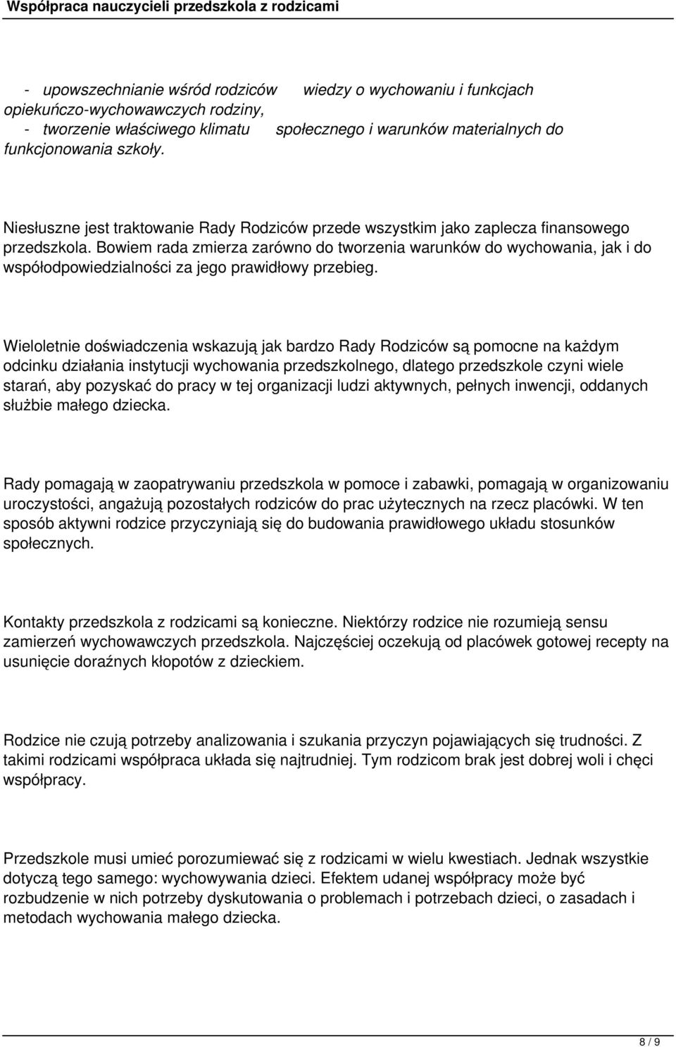 Bowiem rada zmierza zarówno do tworzenia warunków do wychowania, jak i do współodpowiedzialności za jego prawidłowy przebieg.