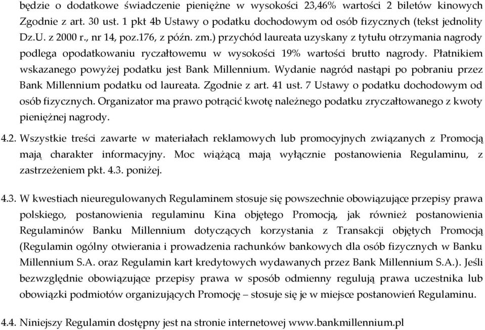 Płatnikiem wskazanego powyżej podatku jest Bank Millennium. Wydanie nagród nastąpi po pobraniu przez Bank Millennium podatku od laureata. Zgodnie z art. 41 ust.