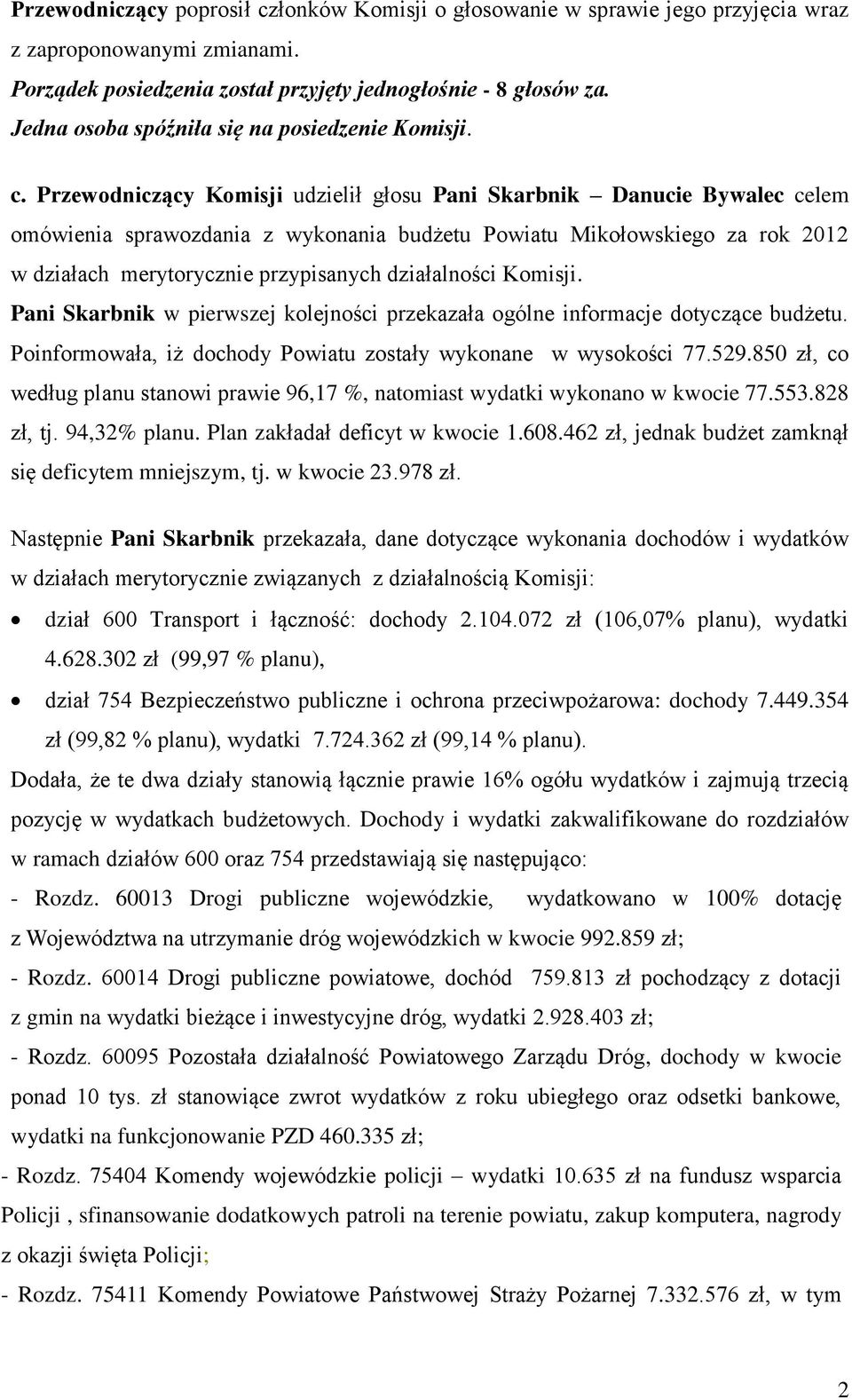 Przewodniczący Komisji udzielił głosu Pani Skarbnik Danucie Bywalec celem omówienia sprawozdania z wykonania budżetu Powiatu Mikołowskiego za rok 2012 w działach merytorycznie przypisanych