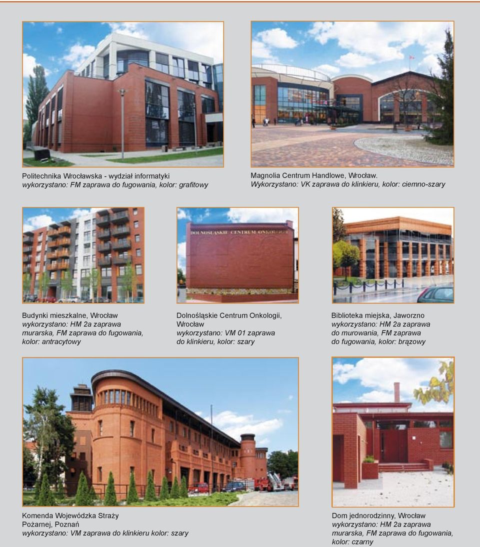 Dolnośląskie Centrum Onkologii, Wrocław wykorzystano: VM 01 zaprawa do klinkieru, kolor: szary Biblioteka miejska, Jaworzno wykorzystano: HM 2a zaprawa do murowania, FM zaprawa