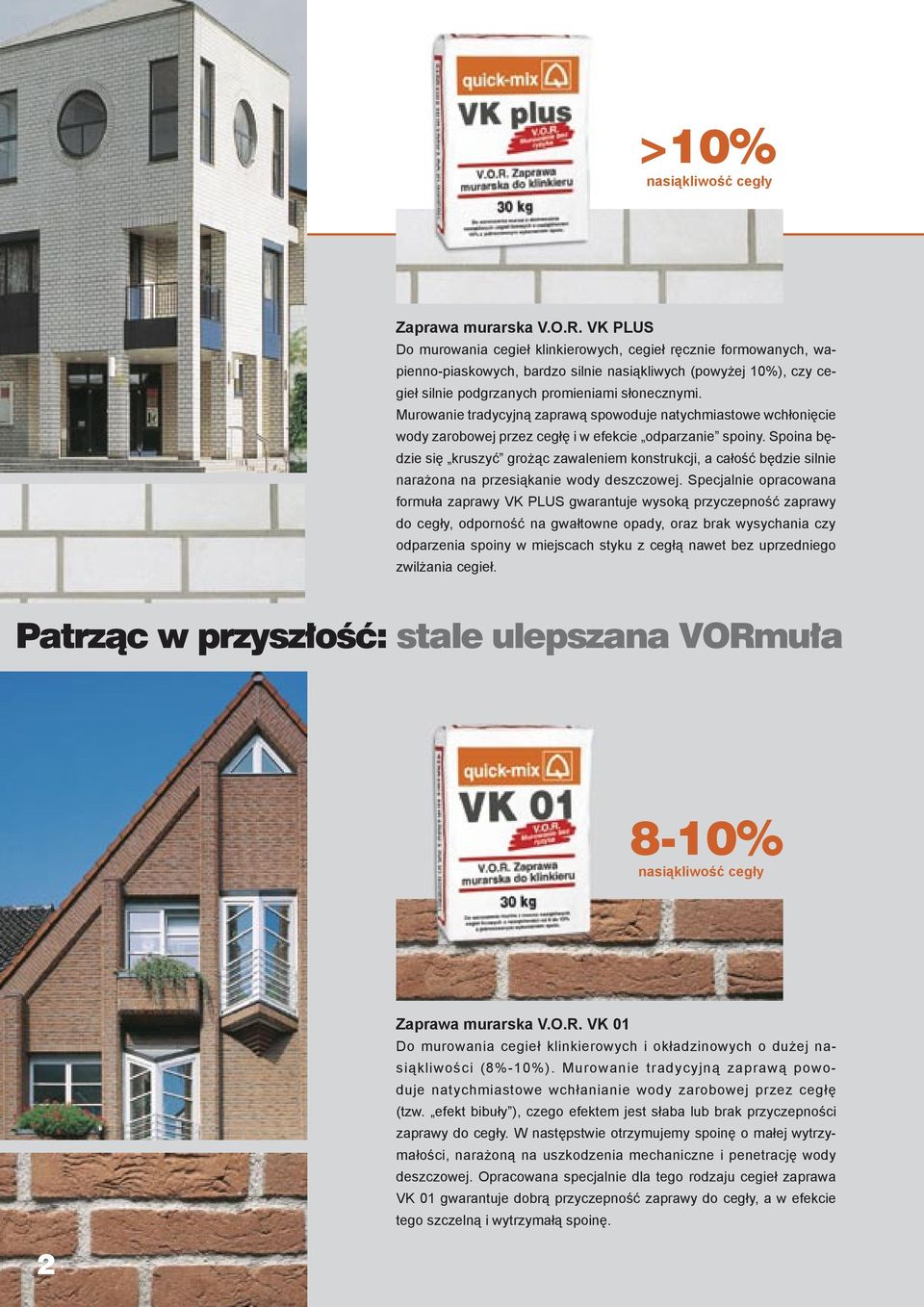 Murowanie tradycyjną zaprawą spowoduje natychmiastowe wchłonięcie wody zarobowej przez cegłę i w efekcie odparzanie spoiny.