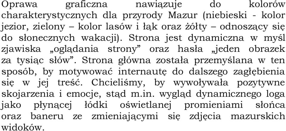 Strona główna została przemyślana w ten sposób, by motywować internautę do dalszego zagłębienia się w jej treść.