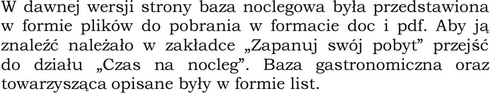 Aby ją znaleźć należało w zakładce Zapanuj swój pobyt przejść do