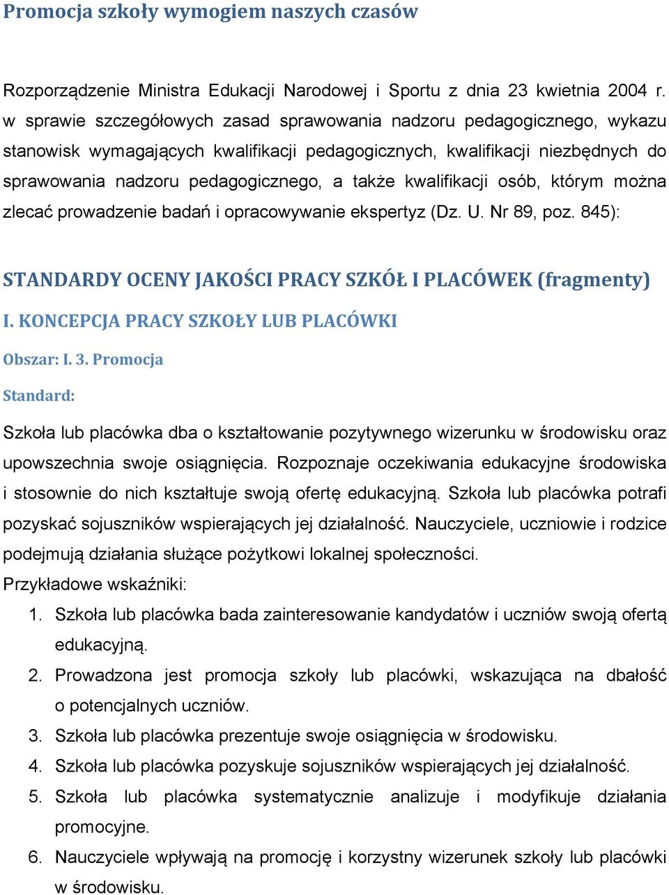 kwalifikacji osób, którym można zlecać prowadzenie badań i opracowywanie ekspertyz (Dz. U. Nr 89, poz. 845): STANDARDY OCENY JAKOŚCI PRACY SZKÓŁ I PLACÓWEK (fragmenty) I.