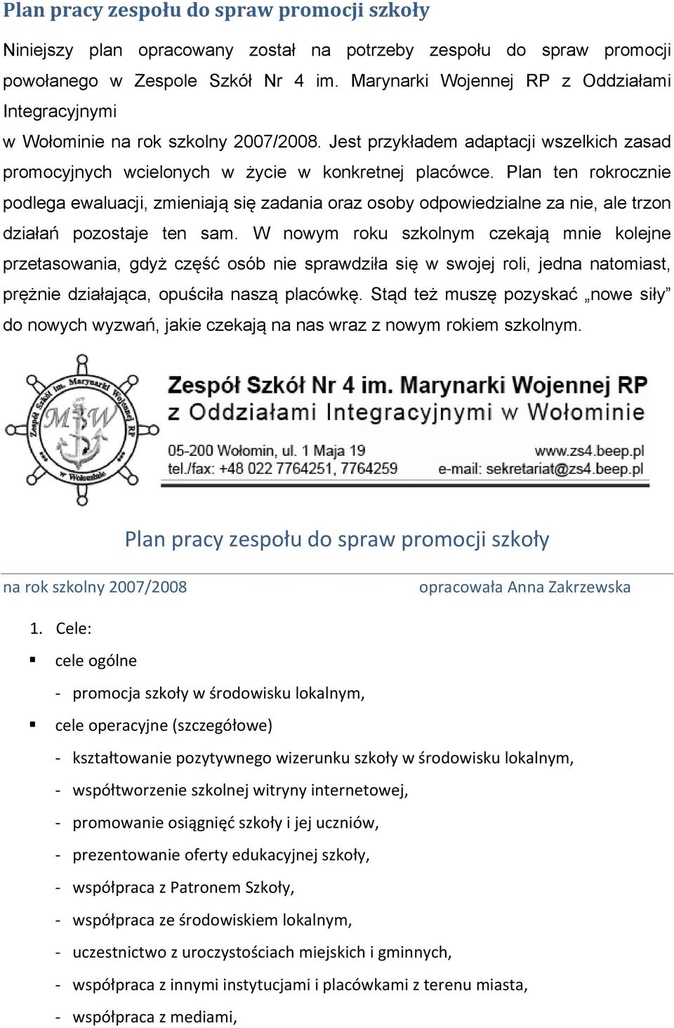 Plan ten rokrocznie podlega ewaluacji, zmieniają się zadania oraz osoby odpowiedzialne za nie, ale trzon działań pozostaje ten sam.