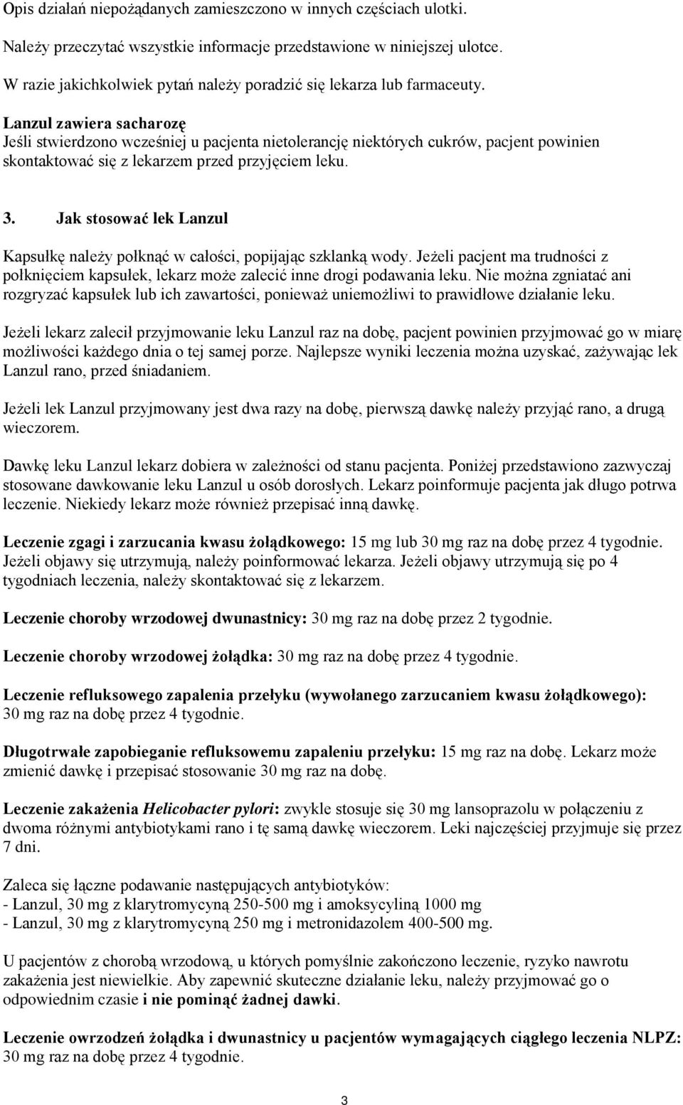 Lanzul zawiera sacharozę Jeśli stwierdzono wcześniej u pacjenta nietolerancję niektórych cukrów, pacjent powinien skontaktować się z lekarzem przed przyjęciem leku. 3.