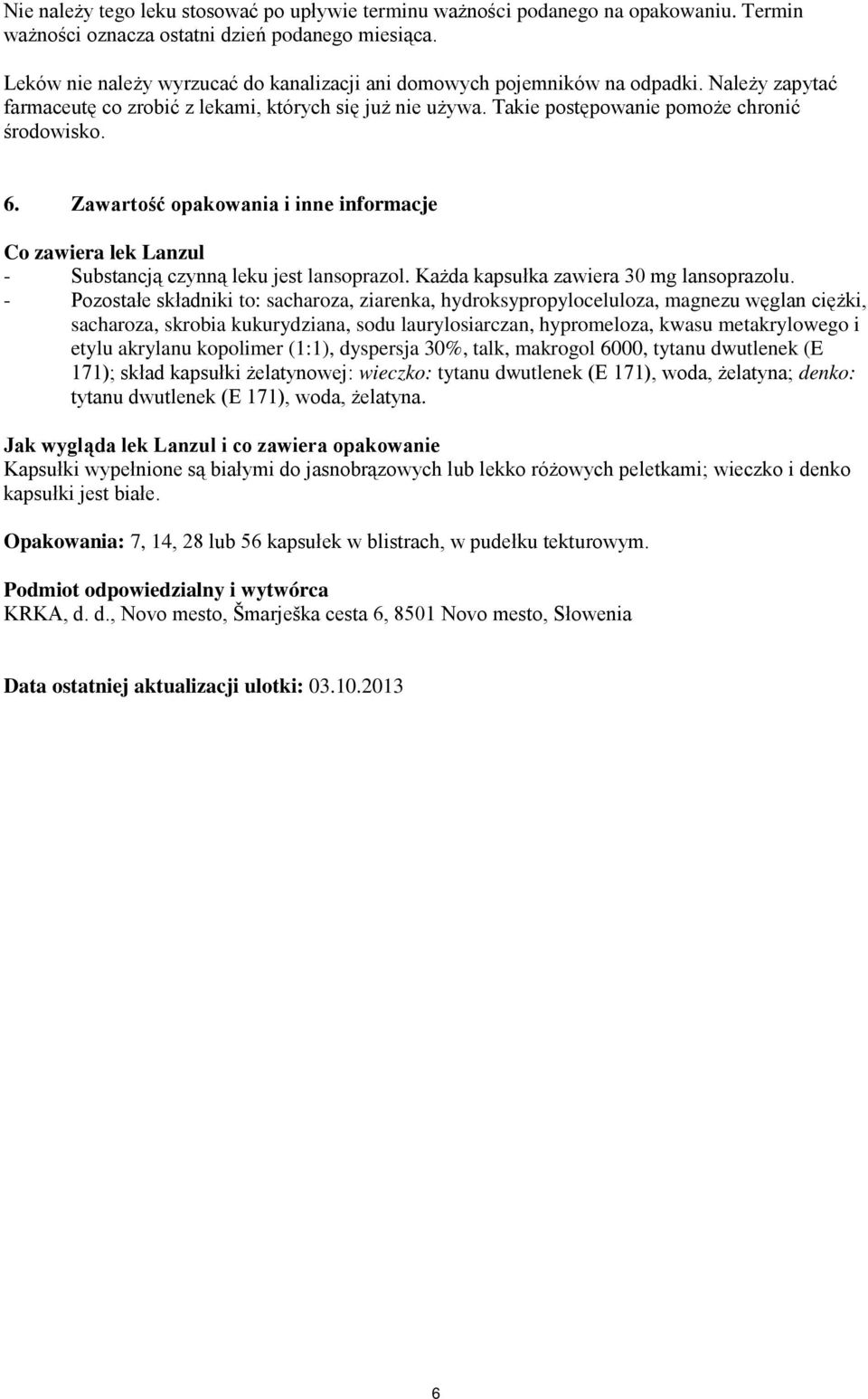 Zawartość opakowania i inne informacje Co zawiera lek Lanzul - Substancją czynną leku jest lansoprazol. Każda kapsułka zawiera 30 mg lansoprazolu.