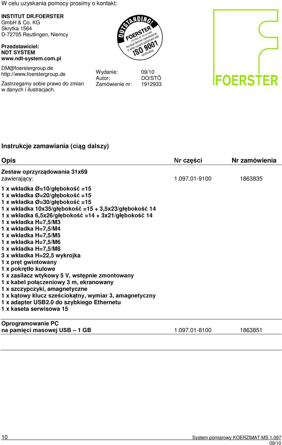 Wydanie: Autor: DO/STÖ Zamówienie nr: 1912933 Instrukcje zamawiania (ciąg dalszy) Opis Nr części Nr zamówienia Zestaw oprzyrządowania 31x69 zawierający: 1.097.