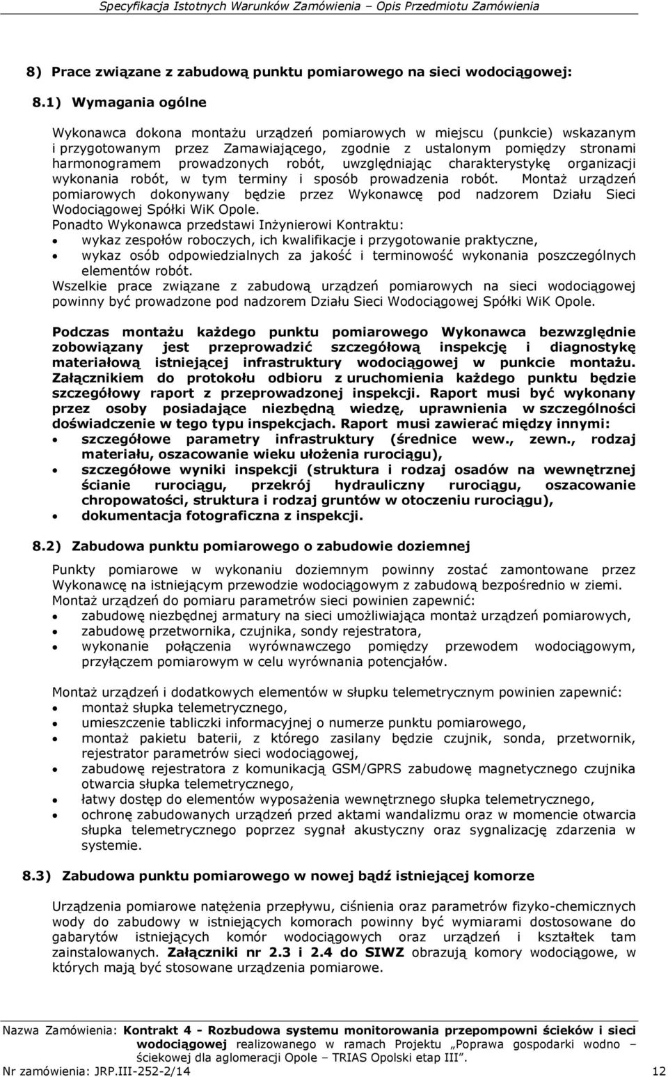 robót, uwzględniając charakterystykę organizacji wykonania robót, w tym terminy i sposób prowadzenia robót.