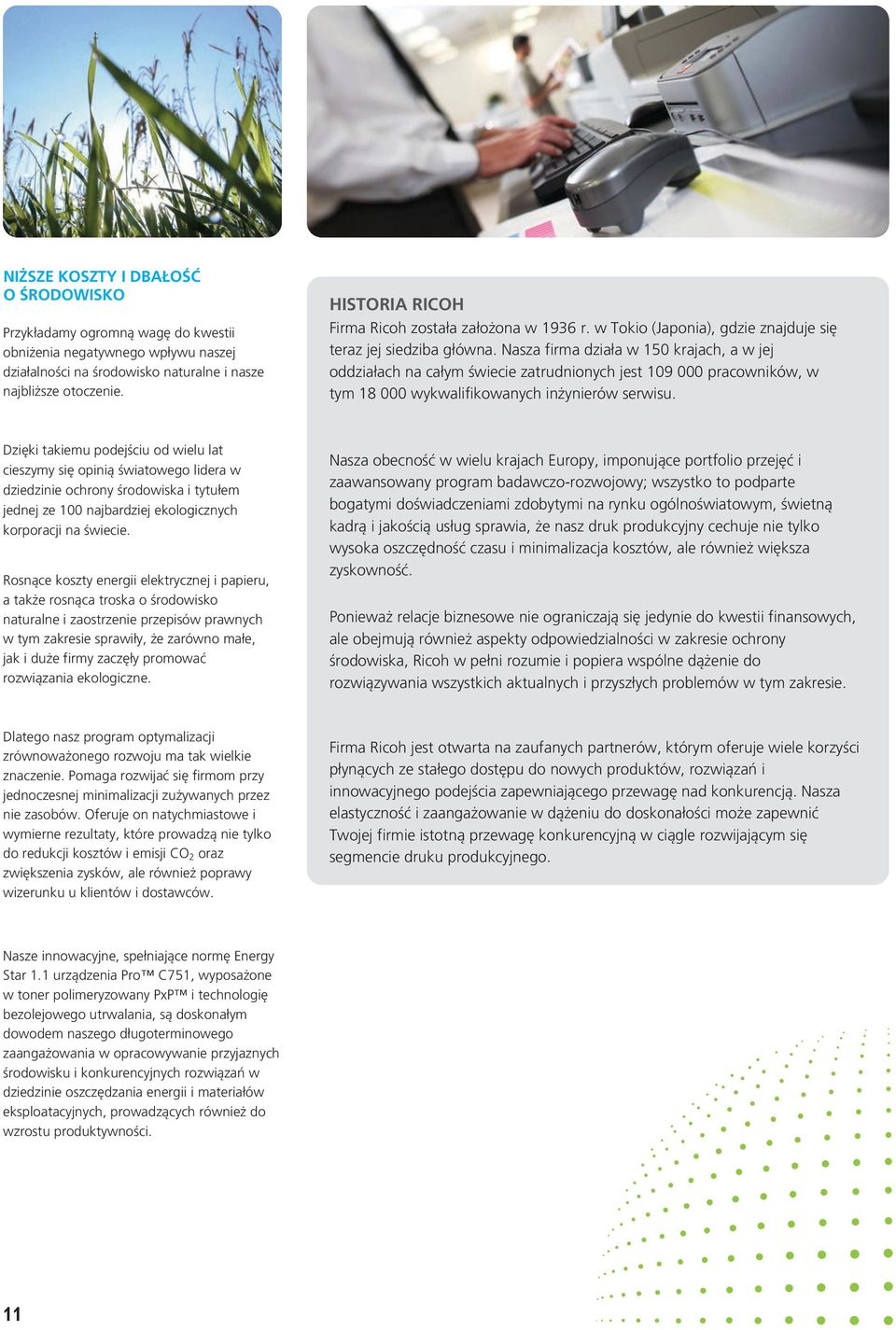 Nasza firma działa w 150 krajach, a w jej oddziałach na całym świecie zatrudnionych jest 109 000 pracowników, w tym 18 000 wykwalifikowanych inżynierów serwisu.