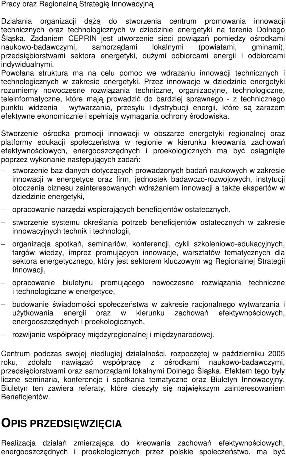 odbiorcami indywidualnymi. Powołana struktura ma na celu pomoc we wdrażaniu innowacji technicznych i technologicznych w zakresie energetyki.