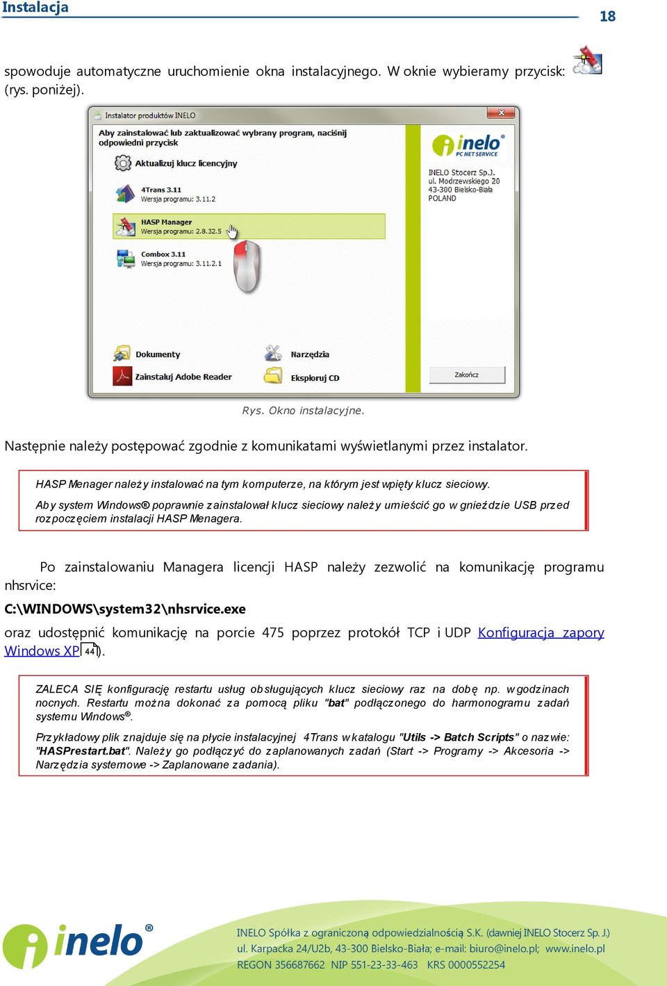 Ab y system Windows poprawnie zainstalował klucz sieciowy należy umieścić go w gnieździe USB przed rozpoczęciem instalacji HASP Menagera.