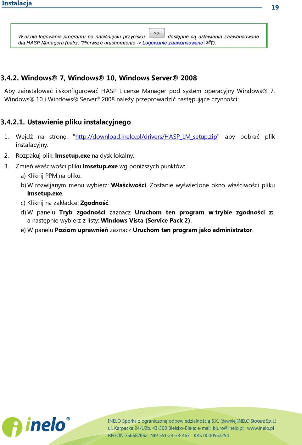 czynności: 3.4.2.1. Ustawienie pliku instalacyjnego 1. Wejdź na stronę: "http://download.inelo.pl/drivers/hasp_lm_setup.zip" aby pobrać plik instalacyjny. 2. Rozpakuj plik: lmsetup.
