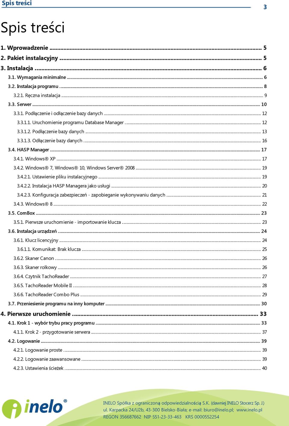 19 3.4.2.1. Ustawienie... pliku instalacyjnego. 19 3.4.2.2.... HASP Managera jako usługi. 20 3.4.2.3. Konfiguracja... zabezpieczeń - zapobieganie wykonywaniu danych. 21 3.4.3... Windows 8. 22 3.5.