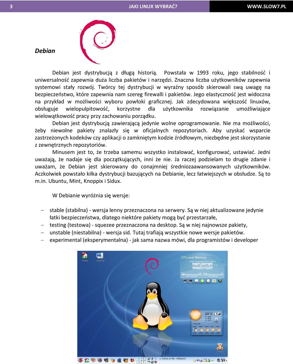 Jego elastyczność jest widoczna na przykład w możliwości wyboru powłoki graficznej.