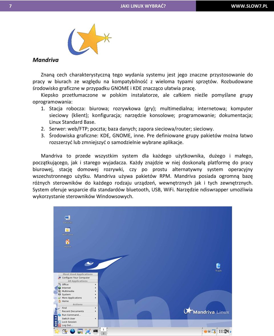 Stacja robocza: biurowa; rozrywkowa (gry); multimedialna; internetowa; komputer sieciowy (klient); konfiguracja; narzędzie konsolowe; programowanie; dokumentacja; Linux Standard Base. 2.