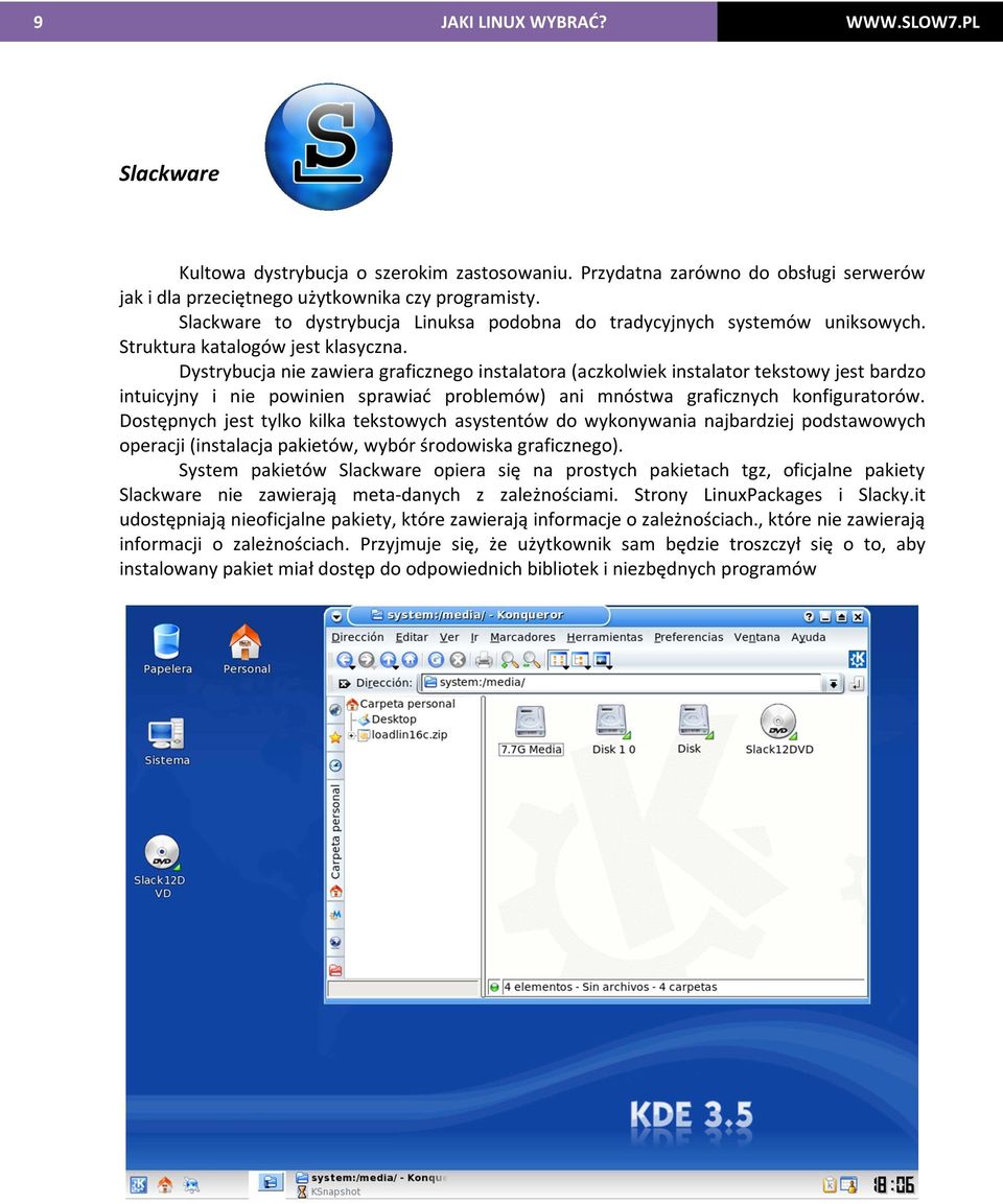Dystrybucja nie zawiera graficznego instalatora (aczkolwiek instalator tekstowy jest bardzo intuicyjny i nie powinien sprawiać problemów) ani mnóstwa graficznych konfiguratorów.