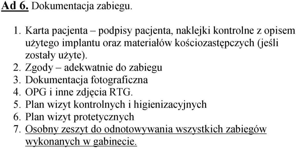kościozastępczych (jeśli zostały użyte). 2. Zgody adekwatnie do zabiegu 3.