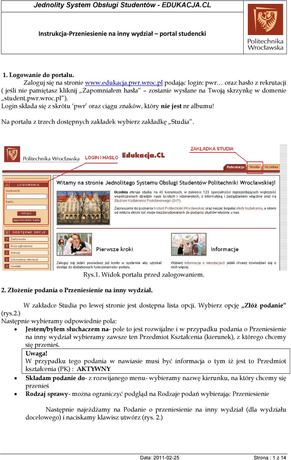 Login składa się z skrótu pwr oraz ciągu znaków, który nie jest nr albumu! Na portalu z trzech dostępnych zakładek wybierz zakładkę Studia. Rys.1. Widok portalu przed zalogowaniem. 2.