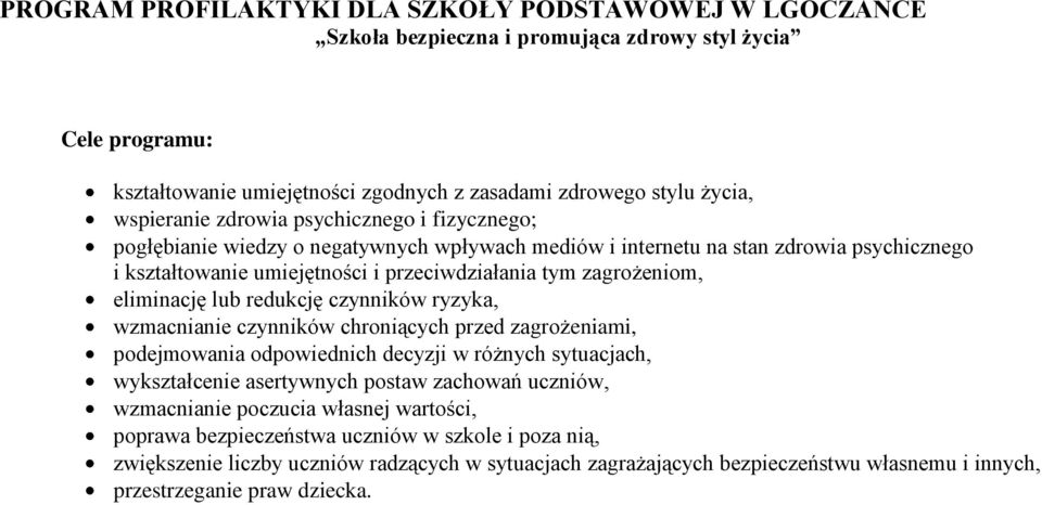 eliminację lub redukcję czynników ryzyka, wzmacnianie czynników chroniących przed zagrożeniami, podejmowania odpowiednich decyzji w różnych sytuacjach, wykształcenie asertywnych postaw zachowań