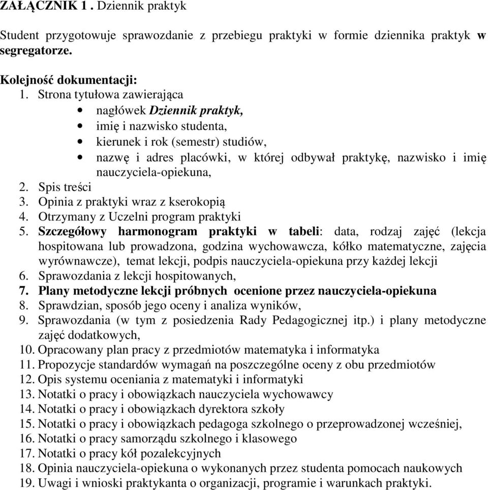 nauczyciela-opiekuna,. Spis treści 3. Opinia z praktyki wraz z kserokopią 4. Otrzymany z Uczelni program praktyki 5.