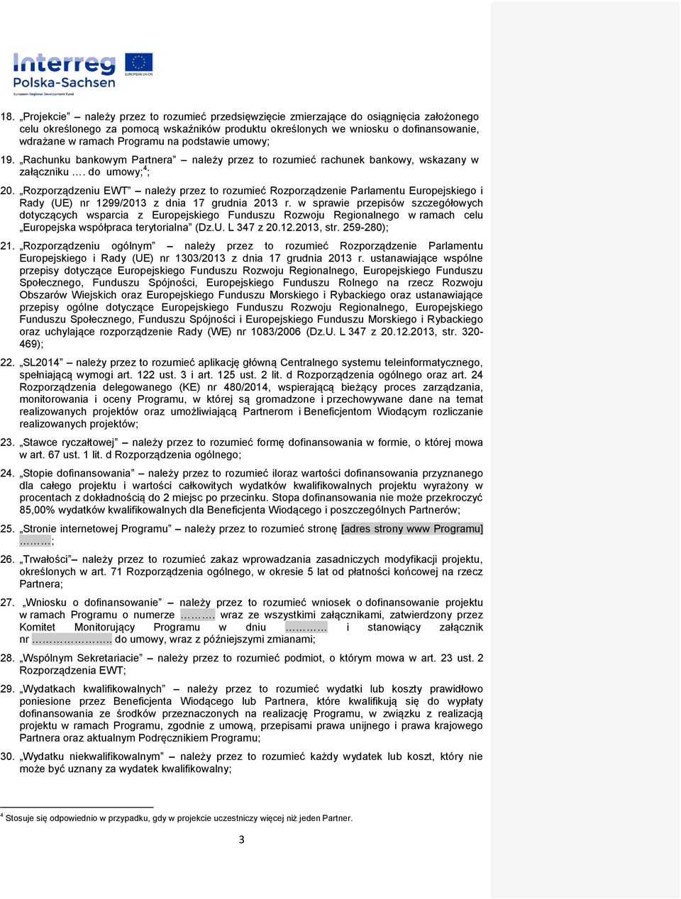 Rozporządzeniu EWT należy przez to rozumieć Rozporządzenie Parlamentu Europejskiego i Rady (UE) nr 1299/2013 z dnia 17 grudnia 2013 r.