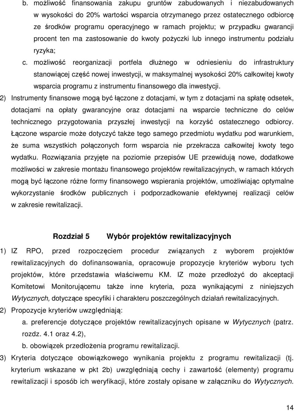 możliwość reorganizacji portfela dłużnego w odniesieniu do infrastruktury stanowiącej część nowej inwestycji, w maksymalnej wysokości 20% całkowitej kwoty wsparcia programu z instrumentu finansowego